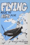 Flying Made My Arms Ache by WALLENS, R. W. 
